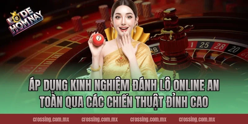 Áp Dụng Kinh nghiệm đánh lô online an toàn Qua Các Chiến Thuật Đỉnh Cao