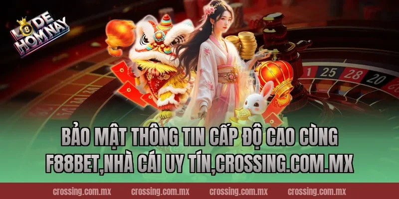 Bảo Mật Thông Tin Cấp Độ Cao Cùng F88bet,Nhà Cái Uy Tín,crossing.com.mx