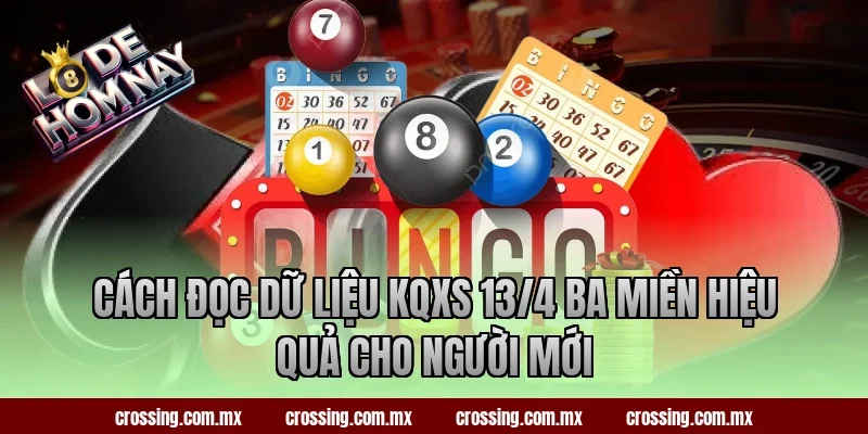 Cách đọc dữ liệu KQXS 13/4 ba miền hiệu quả cho người mới