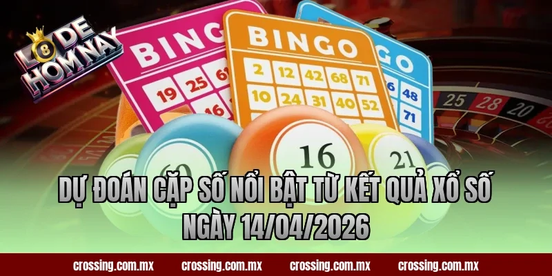 Dự đoán cặp số nổi bật từ kết quả xổ số ngày 14/04/2026