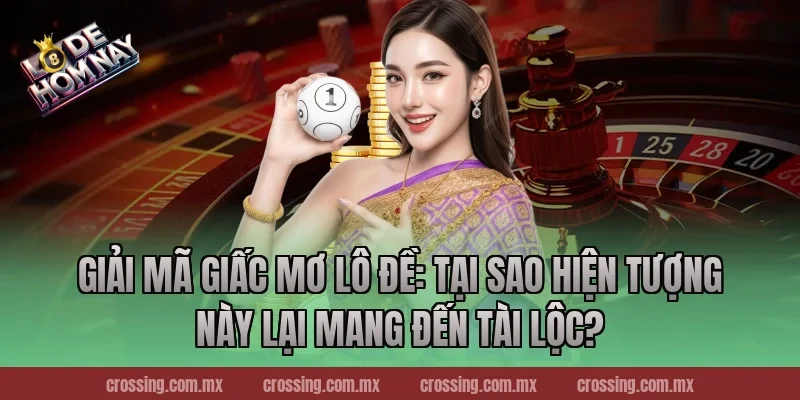 Giải Mã Giấc Mơ Lô Đề: Tại Sao Hiện Tượng Này Lại Mang Đến Tài Lộc?