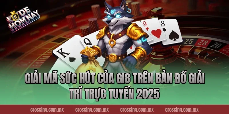 Giải mã sức hút của Gi8 trên bản đồ giải trí trực tuyến 2025
