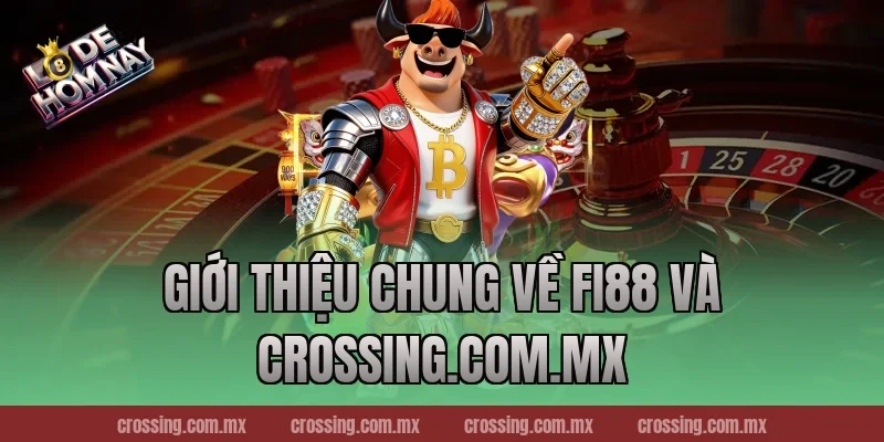 Giới Thiệu Chung Về Fi88 Và crossing.com.mx