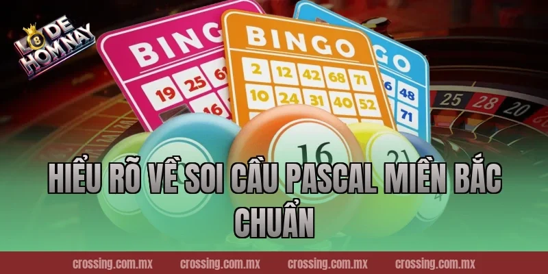 Hiểu rõ về soi cầu Pascal miền Bắc chuẩn