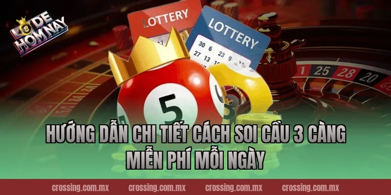 Hướng dẫn chi tiết cách soi cầu 3 càng miễn phí mỗi ngày