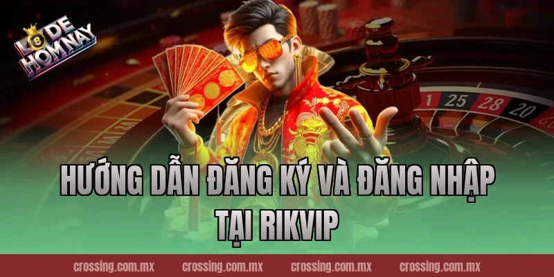 Hướng Dẫn Đăng Ký Và Đăng Nhập Tại RikVip