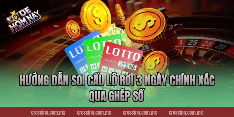 Hướng dẫn soi cầu lô rơi 3 ngày chính xác qua ghép số