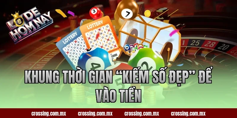 Khung thời gian “kiếm số đẹp” để vào tiền