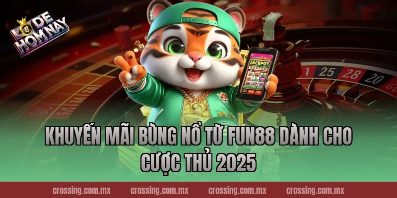 Khuyến mãi bùng nổ từ Fun88 dành cho cược thủ 2025