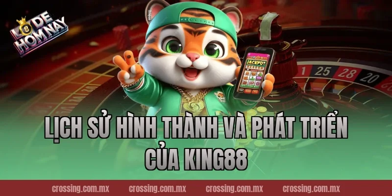 Lịch sử hình thành và phát triển của King88