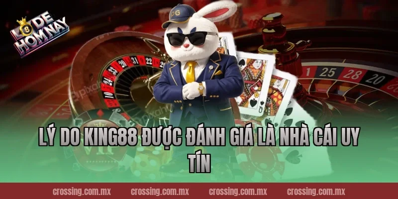 Lý do King88 được đánh giá là nhà cái uy tín