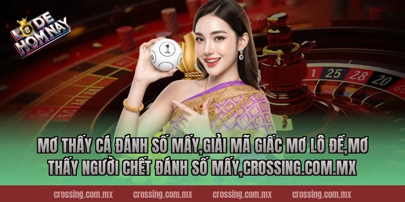 Mơ thấy cá đánh số mấy – Bí Quyết Chọn Số Thần Kỳ Từ Giấc Mơ 2025