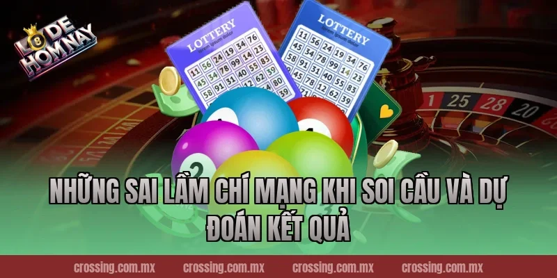 Những sai lầm chí mạng khi soi cầu và dự đoán kết quả