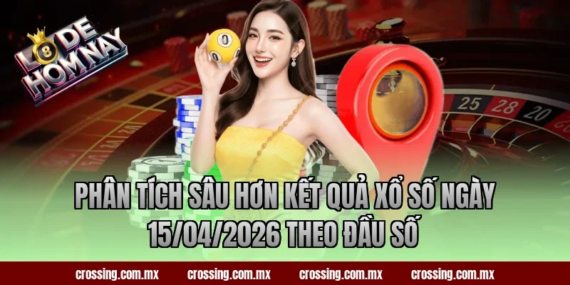 Phân tích sâu hơn kết quả xổ số ngày 15/04/2026 theo đầu số