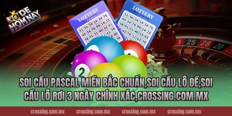 Soi cầu Pascal miền Bắc chuẩn – Phương pháp chính xác nhất 2025