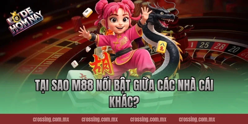 Tại sao M88 nổi bật giữa các nhà cái khác?