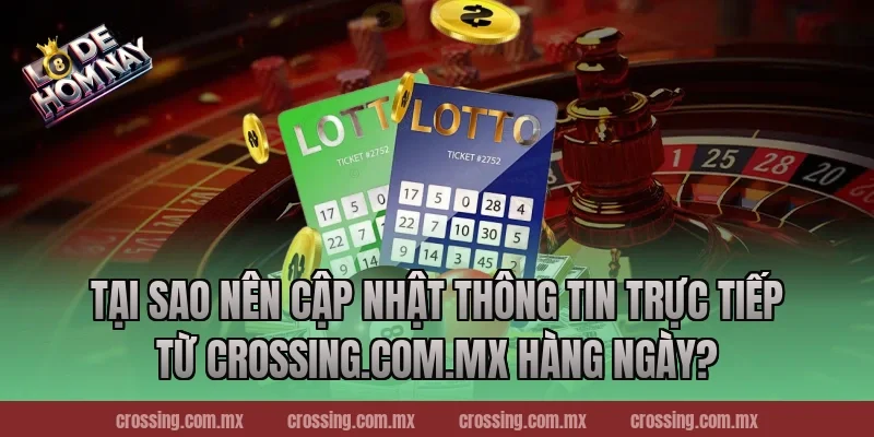 Tại Sao Nên Cập Nhật Thông Tin Trực Tiếp Từ crossing.com.mx Hàng Ngày?