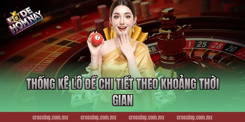 Thống Kê Lô Đề chi tiết theo khoảng thời gian