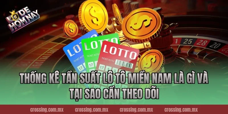 Thống kê tần suất lô tô miền Nam là gì và tại sao cần theo dõi
