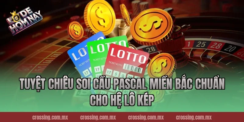 Tuyệt chiêu Soi cầu Pascal miền Bắc chuẩn cho hệ lô kép